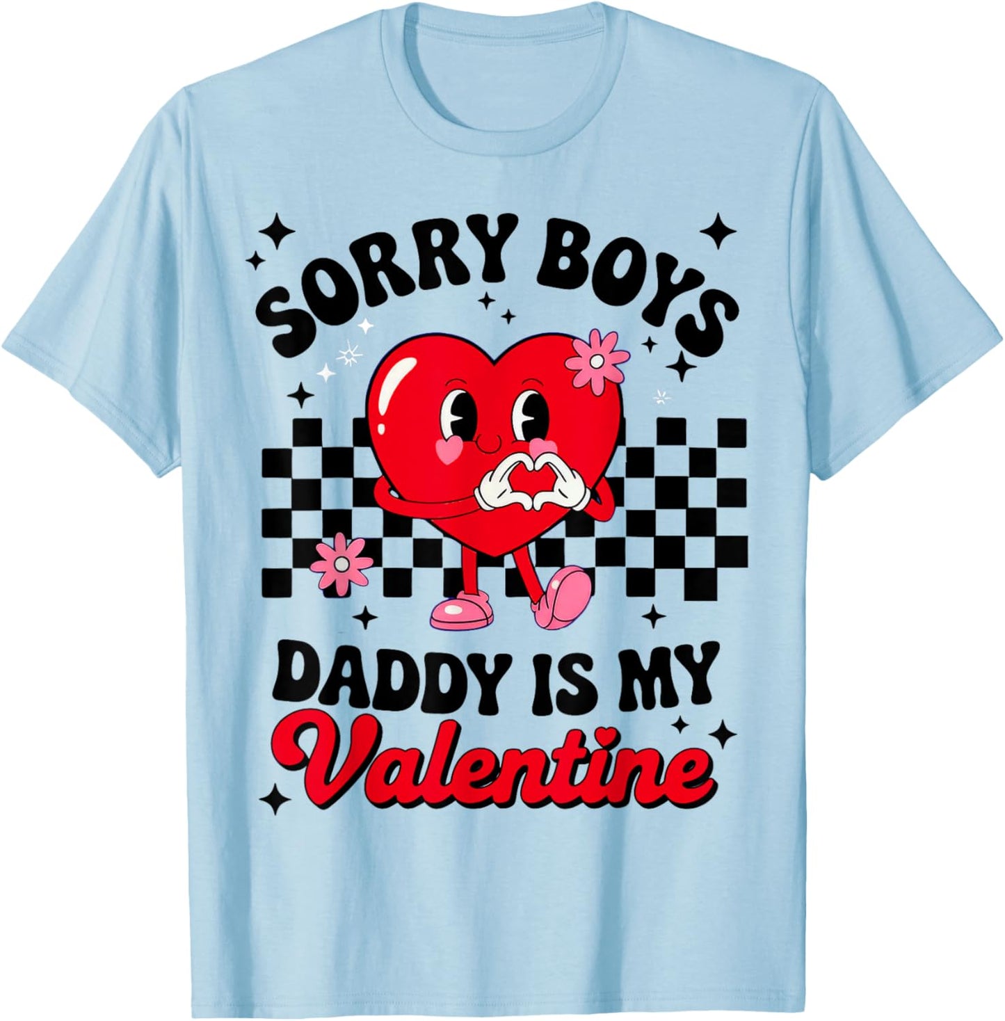 Sorry Boys Daddy is My Valentine T-Shirt - T-Shirt | Light Blue