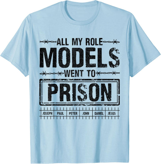 All My Role Models Went to Prison Quote for Believers wear T-Shirt - T-Shirt | Light Blue