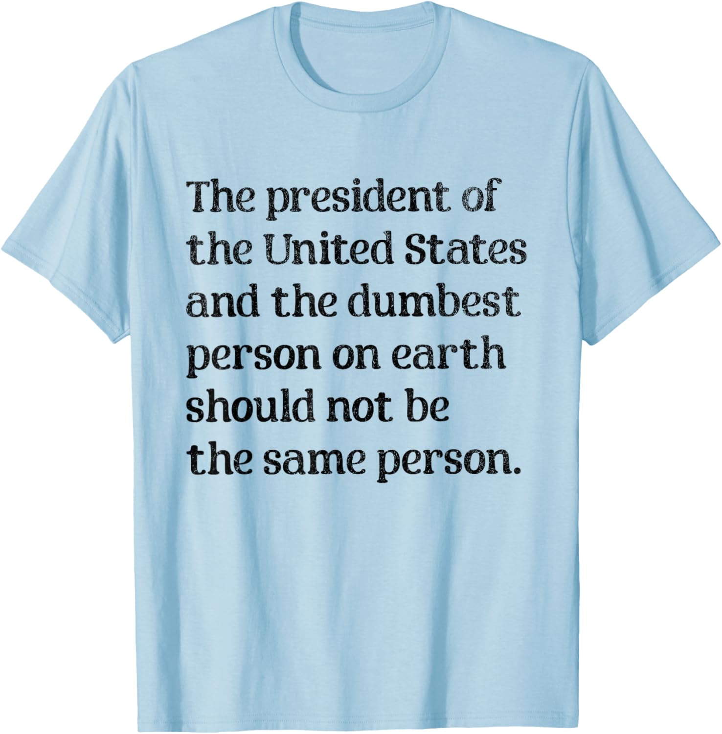 The President of The United States and The Dumbest Person T-Shirt - T-Shirt | Light Blue