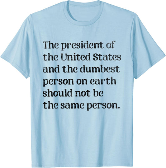 The President of The United States and The Dumbest Person T-Shirt - T-Shirt | Light Blue