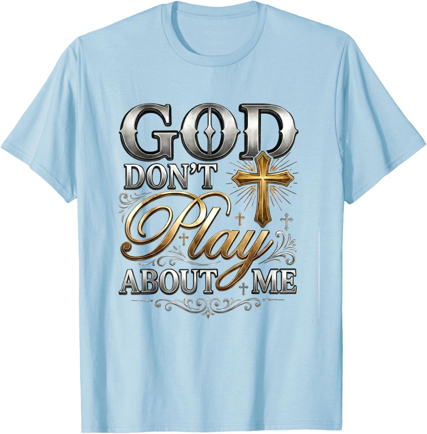 God Don't Play About Me Uplifting Spiritual Expression T-Shirt - T-Shirt | Light Blue