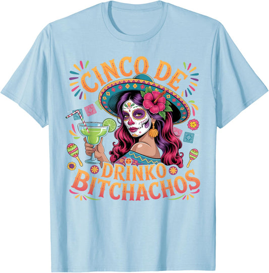 Cinco De Mayo Funny Mexican Party Cinco De Drinko Bitchachos T-Shirt - T-Shirt | Light Blue