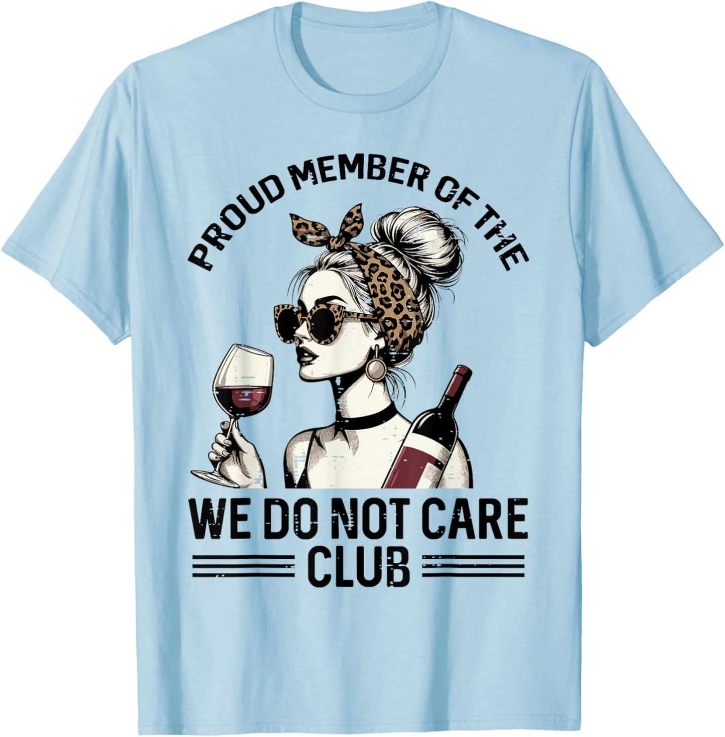 Proud Member of We Do Not Care Club Funny Saying WDNC Women T-Shirt - T-Shirt | Light Blue