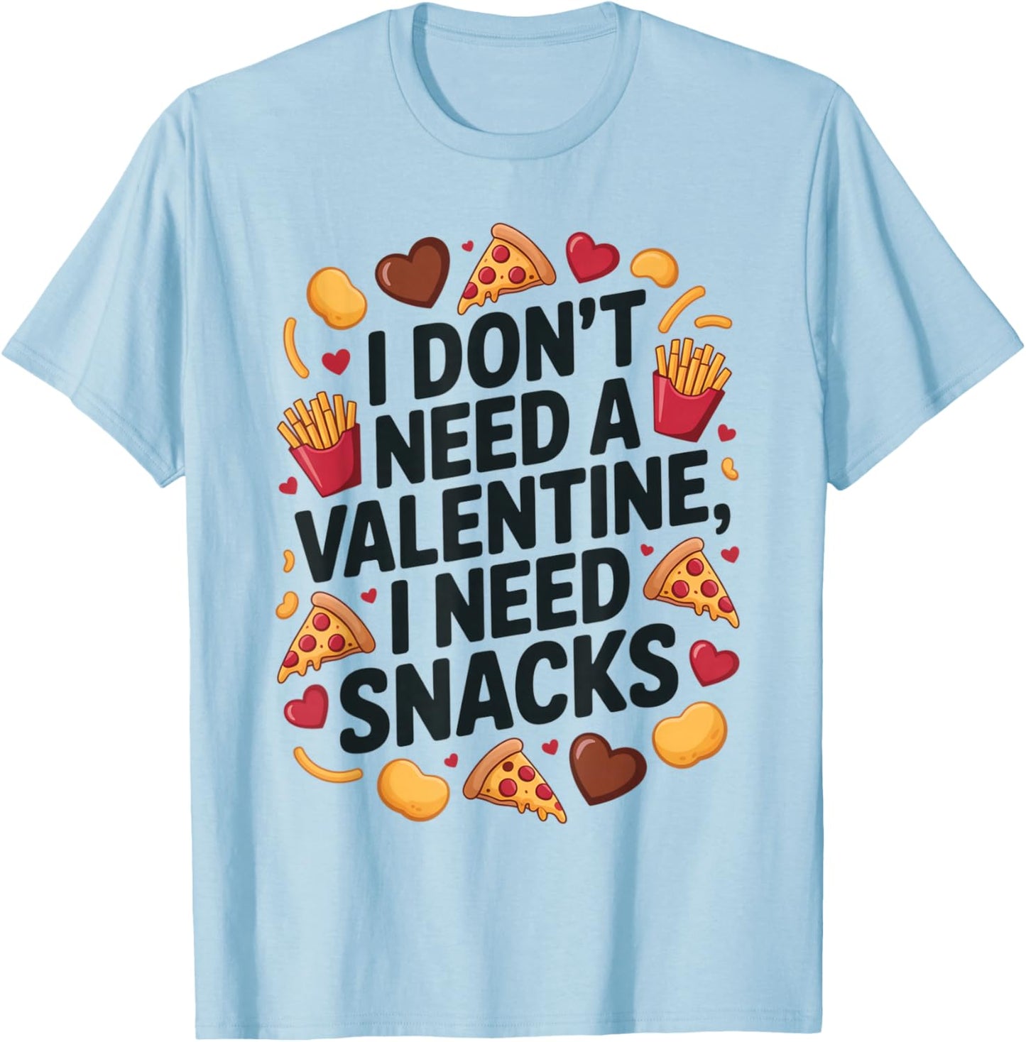 I Don't Need A Valentine I Need Snacks Funny Anti Valentine T-Shirt - T-Shirt | Light Blue