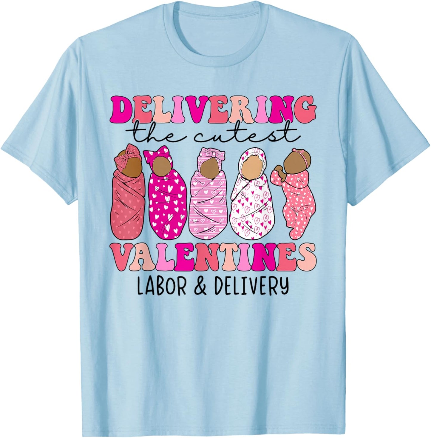 Delivering The Cutest Valentines Labor and Delivery Nurse T-Shirt - T-Shirt | Light Blue