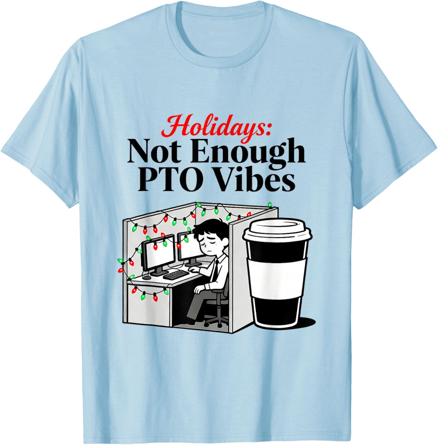 Funny Holiday Office Cubicle Coffee PTO Memes Work Christmas T-Shirt - T-Shirt | Light Blue