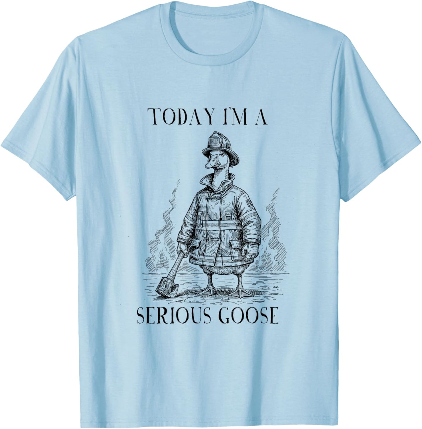 Firefighter Today I'm Serious Goose Meme T-Shirt - T-Shirt | Light Blue