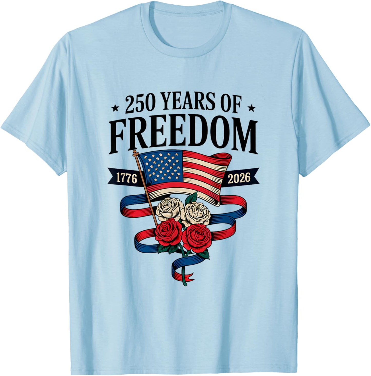 250 Years of Freedom 1776 2026 July 4th 250th Birthday T-Shirt - T-Shirt | Light Blue