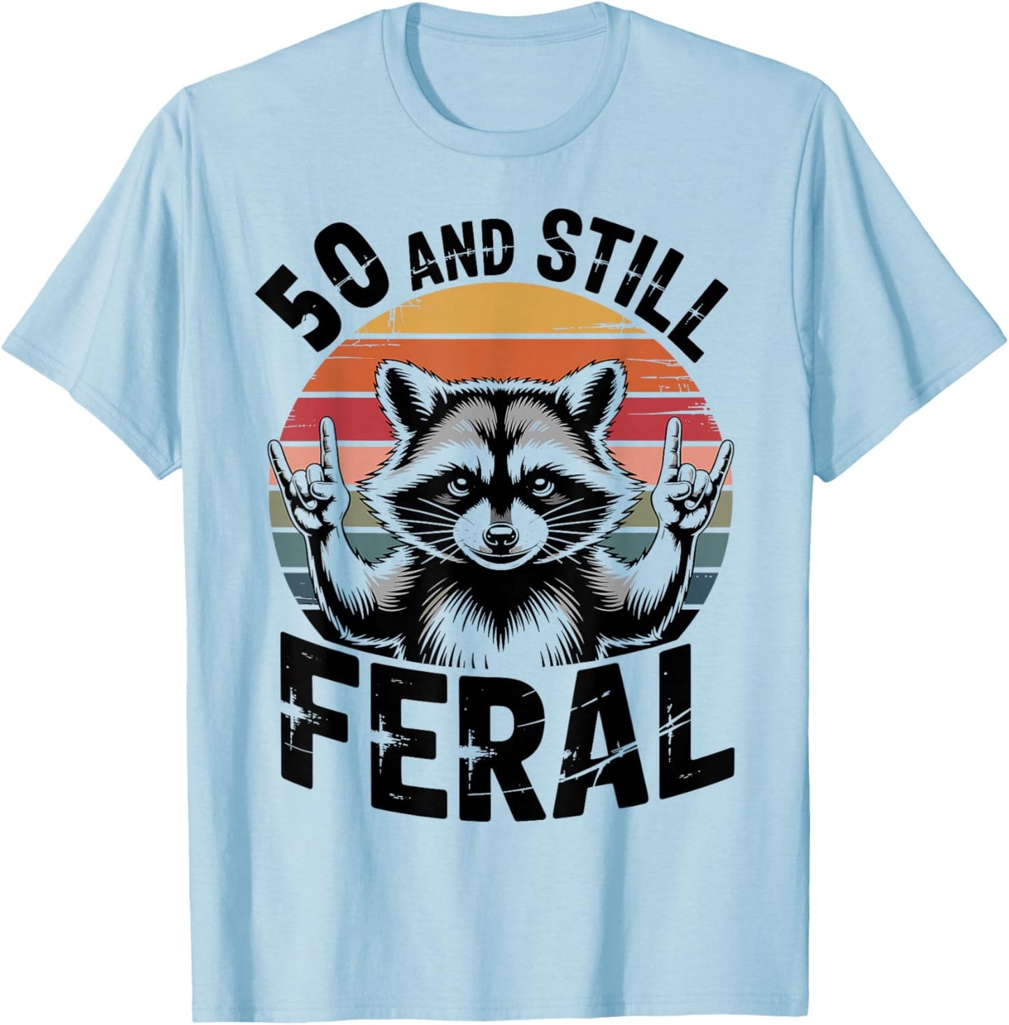 50 and Still Feral Funny 50th Birthday 50 Years Old T-Shirt - T-Shirt | Light Blue