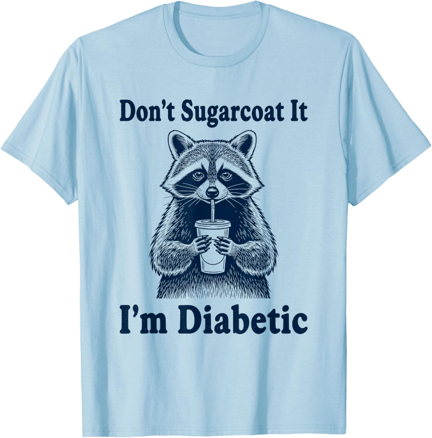 Funny Diabetic Joke Raccoon Diabetes People Insulin Humor T-Shirt - T-Shirt | Light Blue
