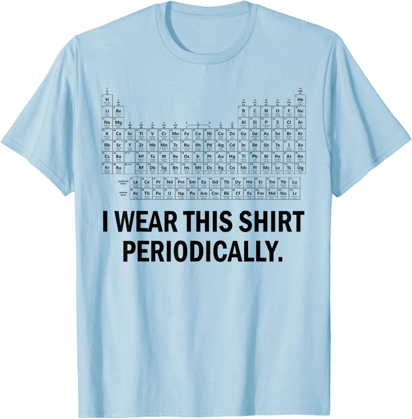 I Wear This Shirt Periodically T-Shirt - T-Shirt | Light Blue