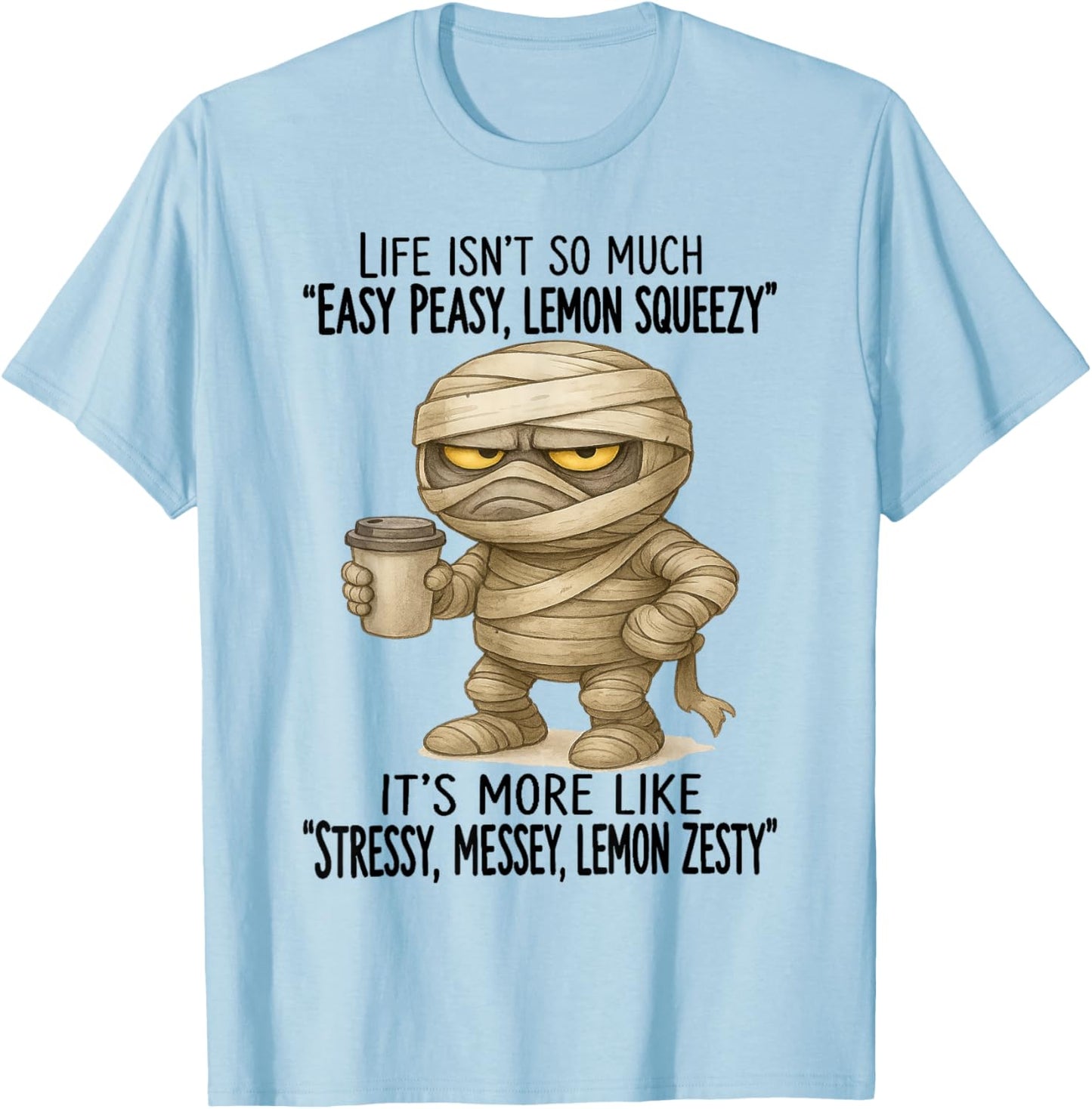 Mummy - Life Isn’t So Much “Easy Peasy - Lemon Squeezy” T-Shirt - T-Shirt | Light Blue