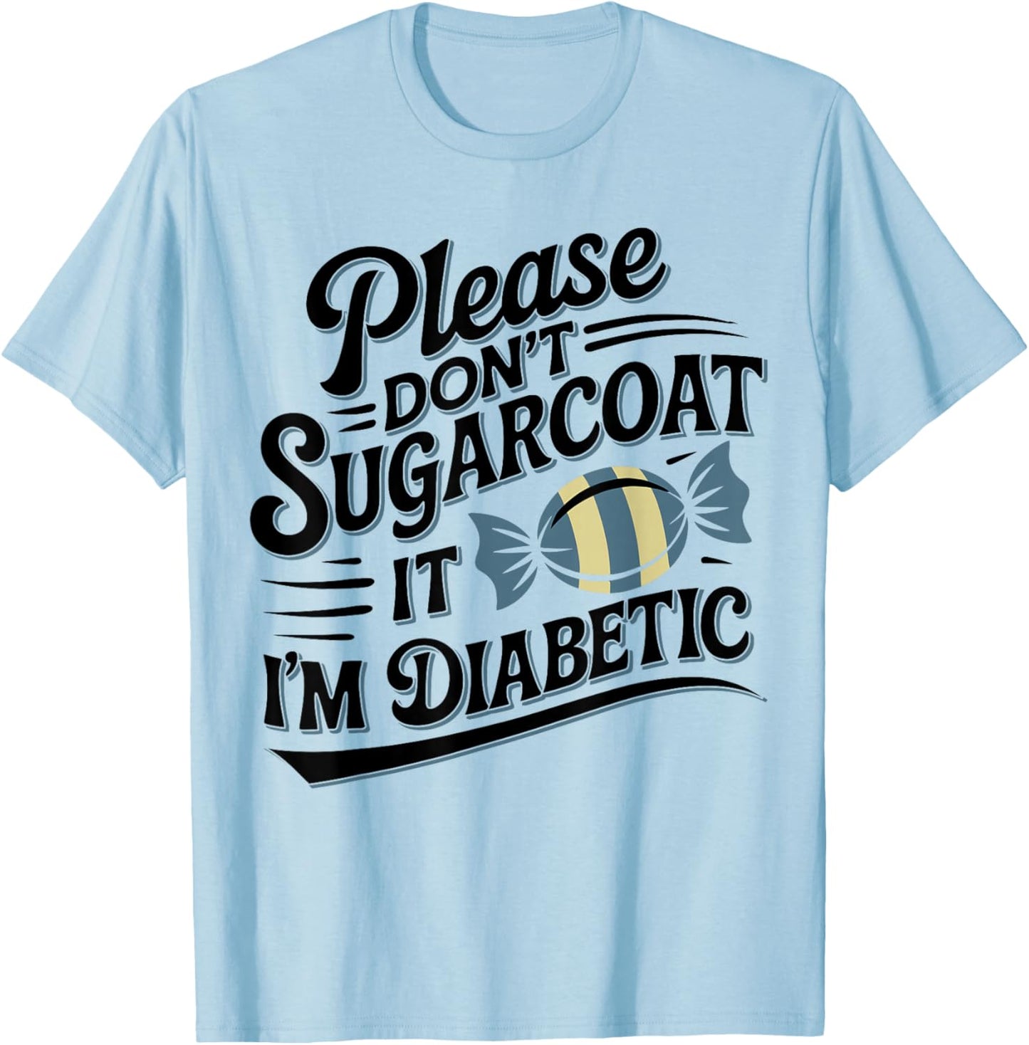 Please Don't Sugarcoat It I'm Diabetic, Funny Diabetes T-Shirt - T-Shirt | Light Blue