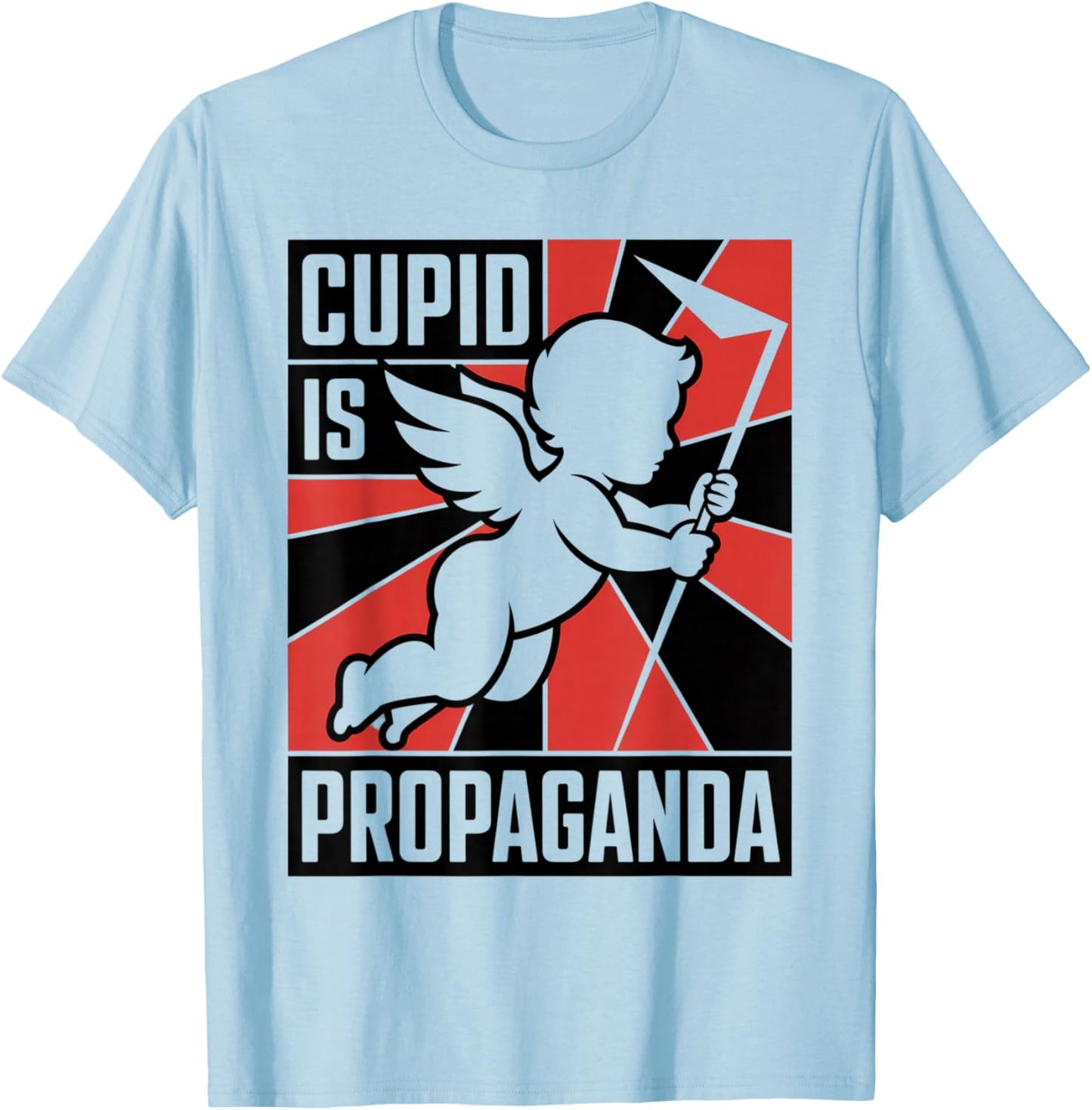Cupid is Propaganda Funny Anti Valentine’s Day Men Women T-Shirt - T-Shirt | Light Blue