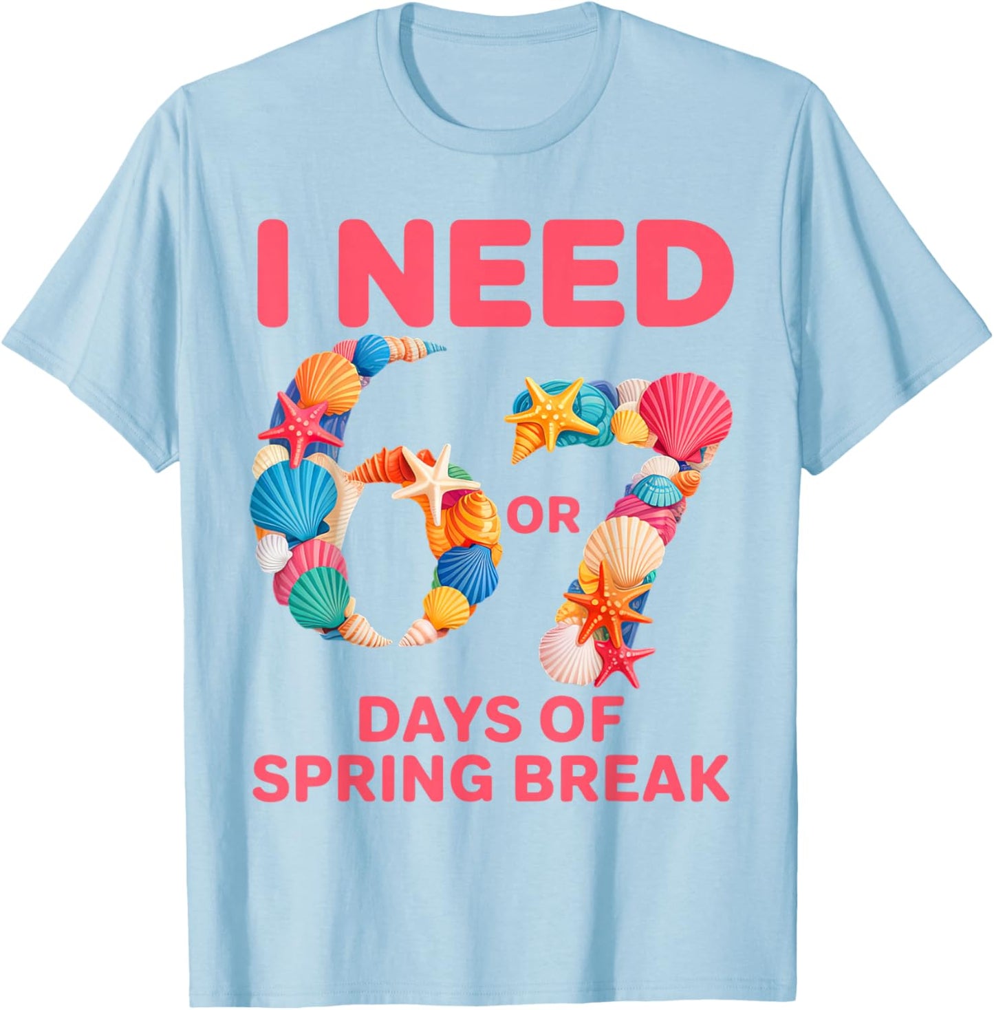 I Need 6 7 Days of Spring Break Teacher Student Spring Break T-Shirt - T-Shirt | Light Blue