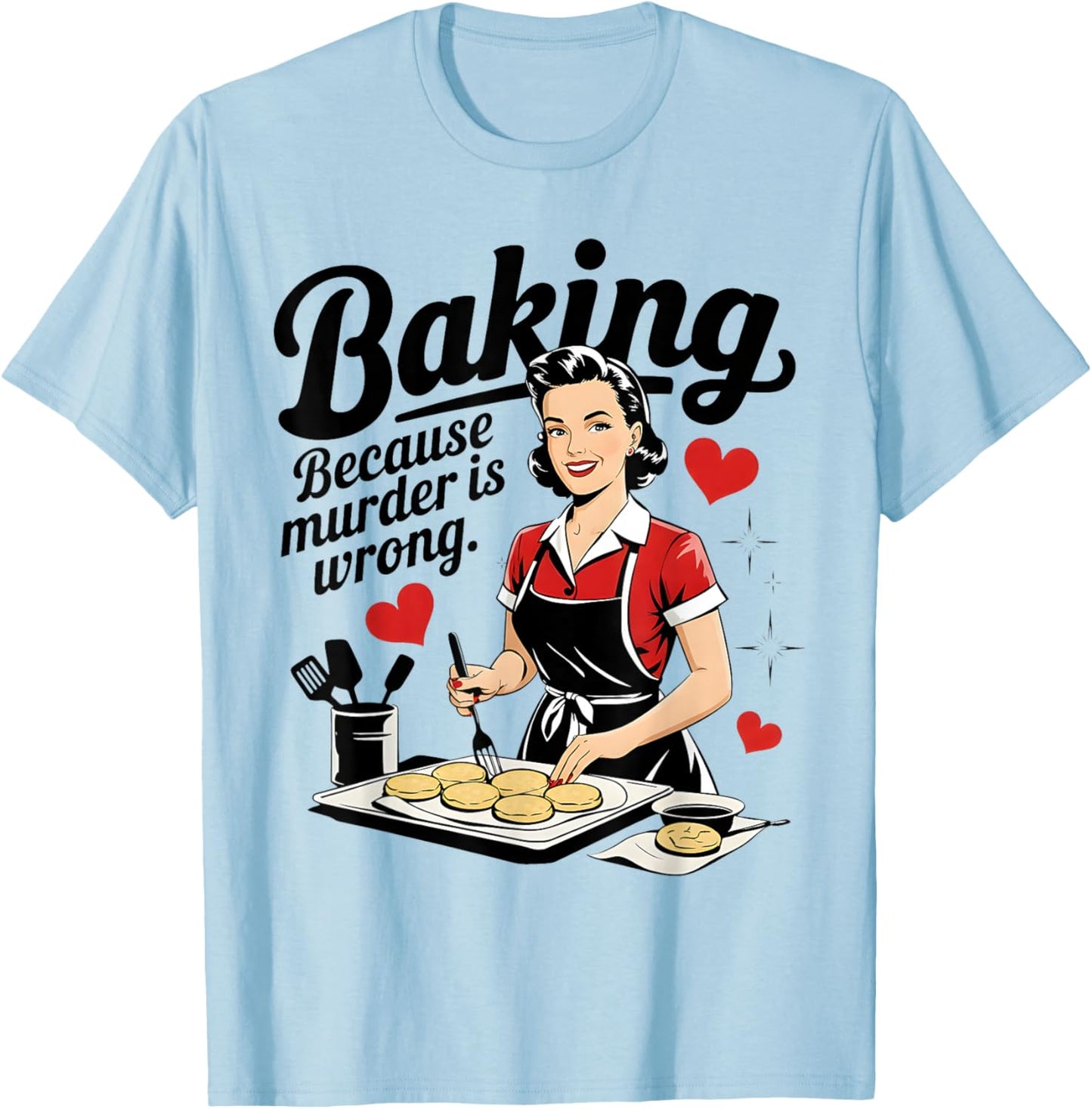 Baking Because Murder is Wrong Funny Women Baking Lover T-Shirt - T-Shirt | Light Blue
