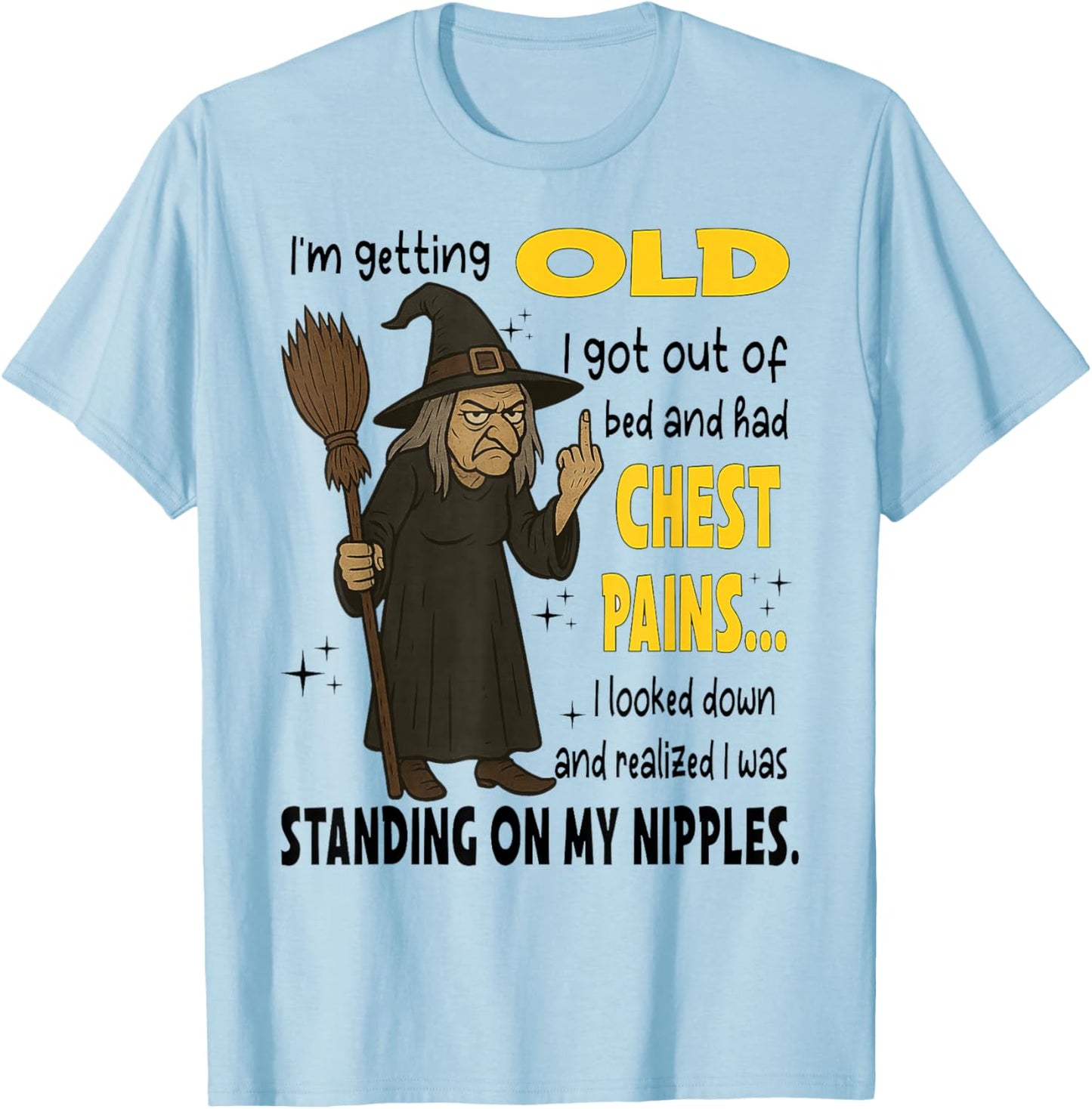 Witch I'm Getting Old I Got Out of Bed and Had Chest Pains T-Shirt - T-Shirt | Light Blue
