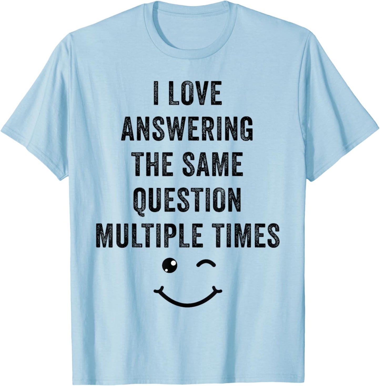 I Love Answering The Same Question, Teacher White Lie Party T-Shirt - T-Shirt | Light Blue