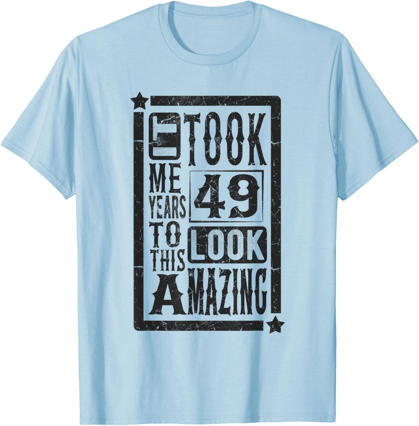 Took Me 49 Years to Look This Amazing, 49th Birthday Funny T-Shirt - T-Shirt | Light Blue