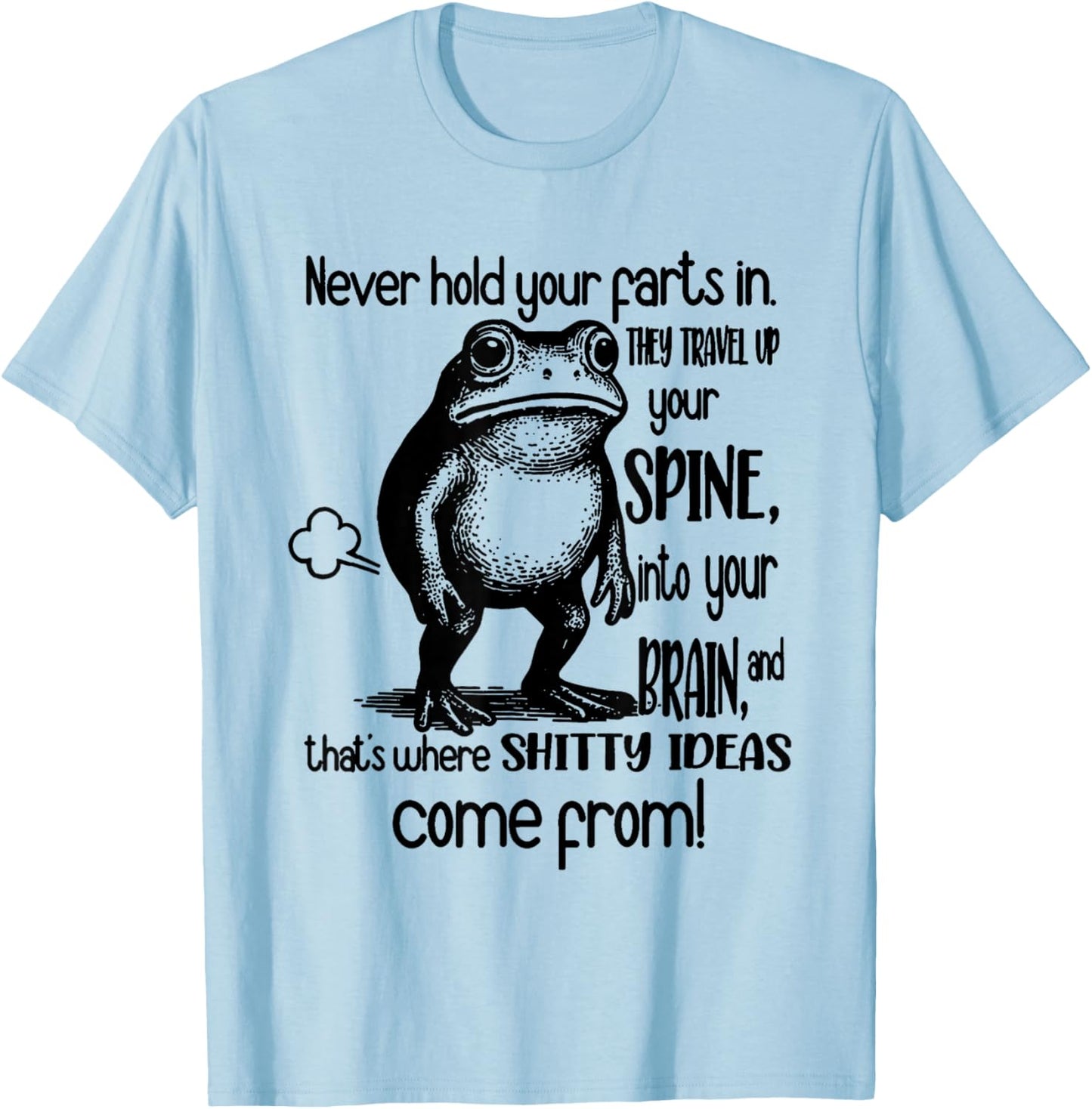 Frog Never Hold Your Farts in They Travel Up Your Spine Into T-Shirt - T-Shirt | Light Blue