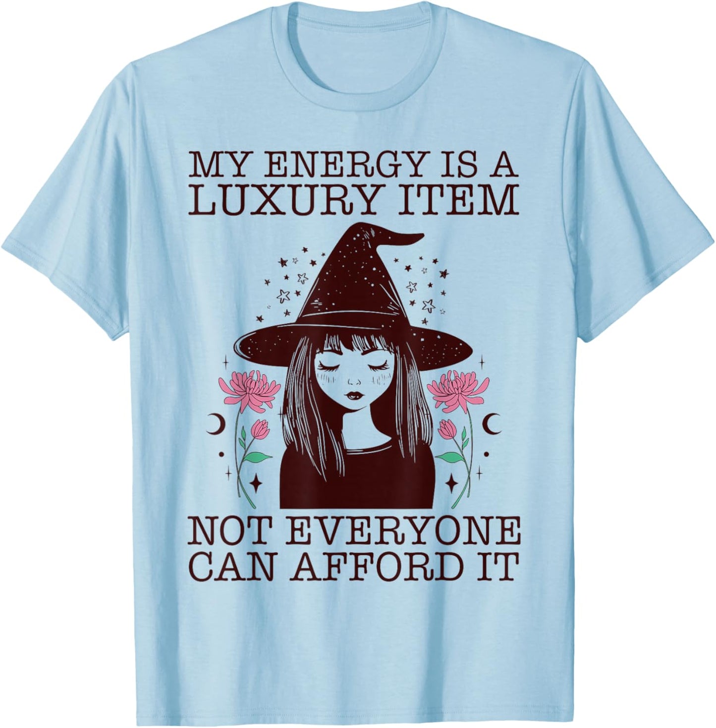 My Energy is A Luxury Item Not Everyone Can Afford It T-Shirt - T-Shirt | Light Blue