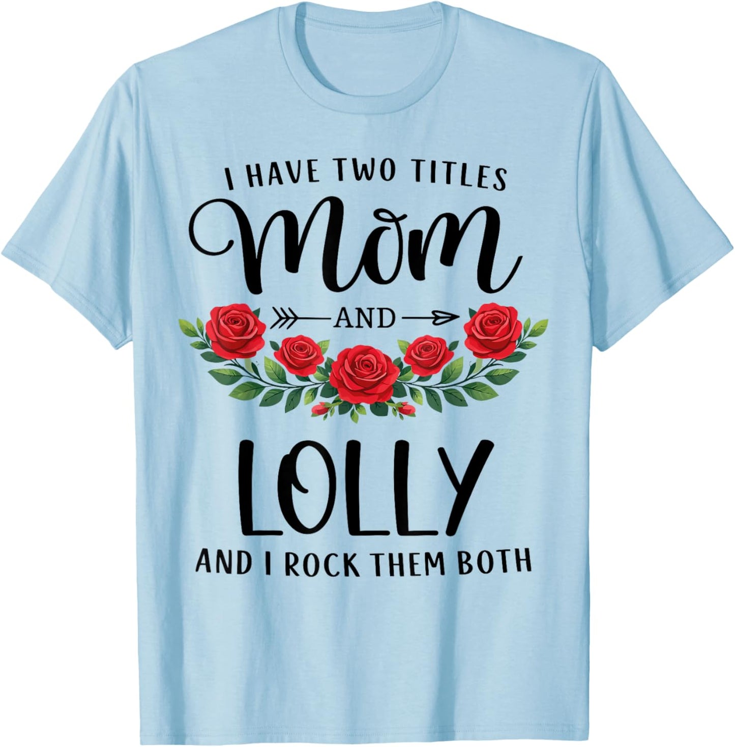 I Have Two Titles Mom and Lolly Funny Mothers Day Floral T-Shirt - T-Shirt | Light Blue