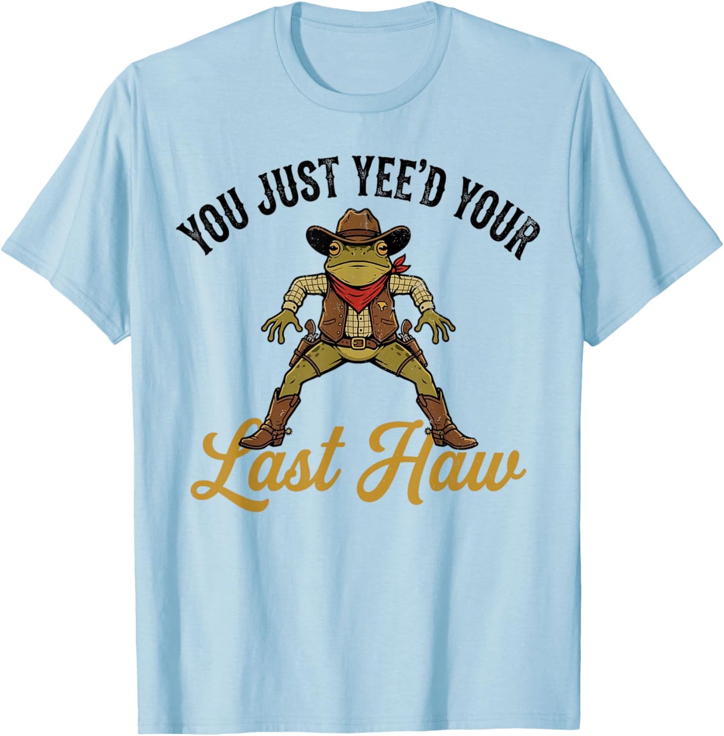 Cowboy Frog You Just Yee'd Your Last Haw Western Meme Fan T-Shirt - T-Shirt | Light Blue