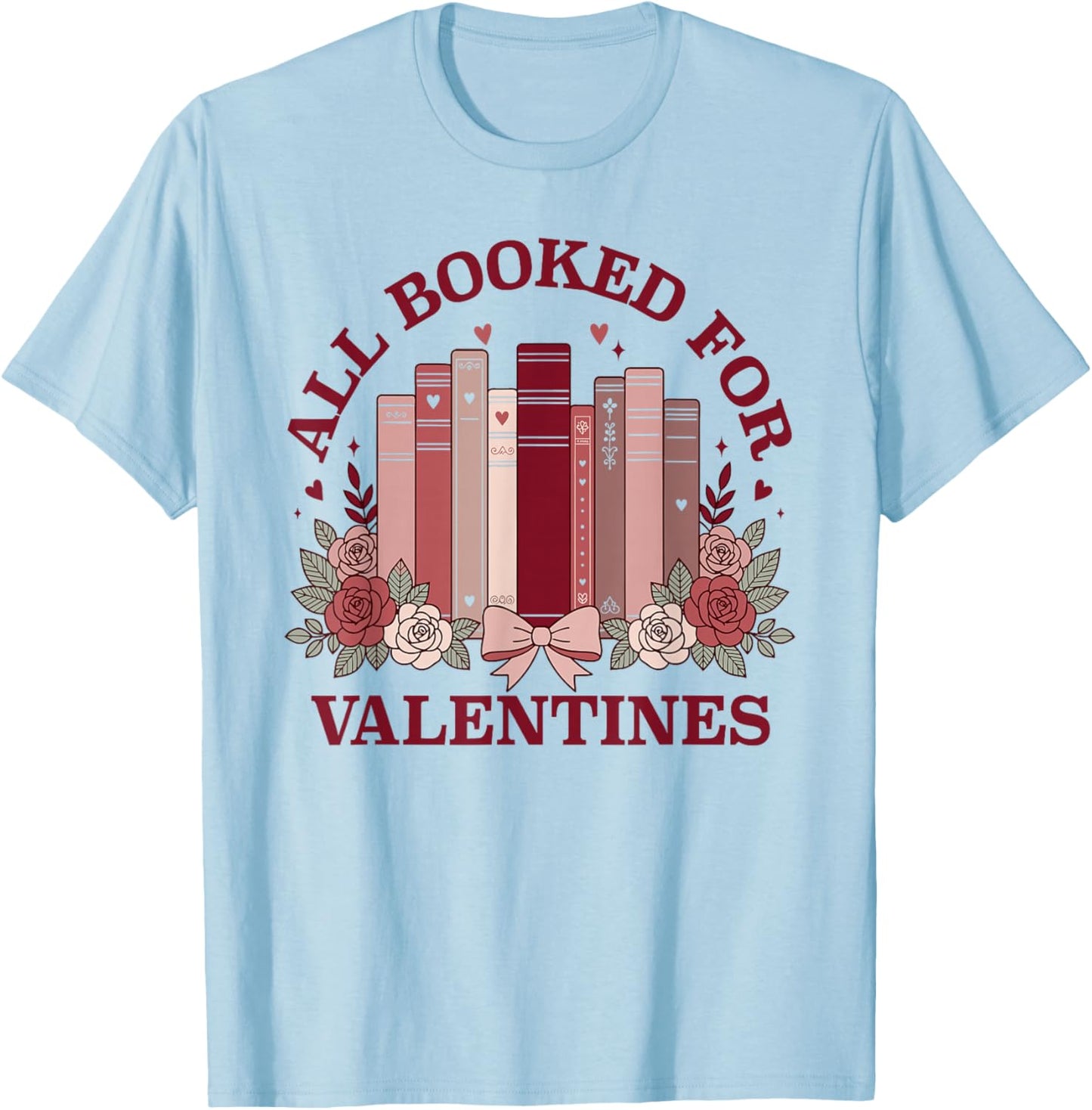 All Booked for Valentines Day | Bookish Readers Book Lovers T-Shirt - T-Shirt | Light Blue