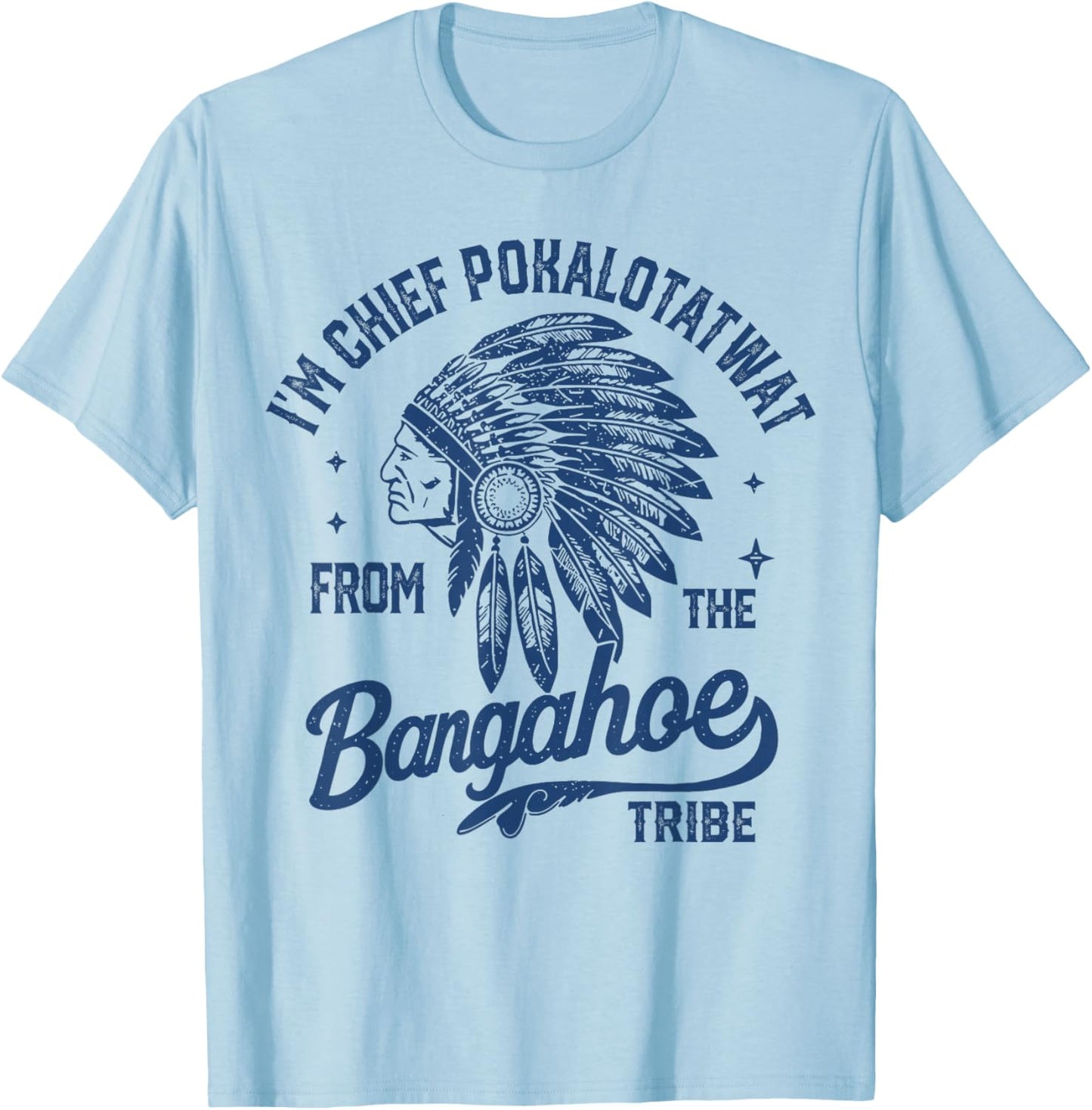 I'm Chief Pokalotatwat from The Tribe Indigenous Native T-Shirt - T-Shirt | Light Blue