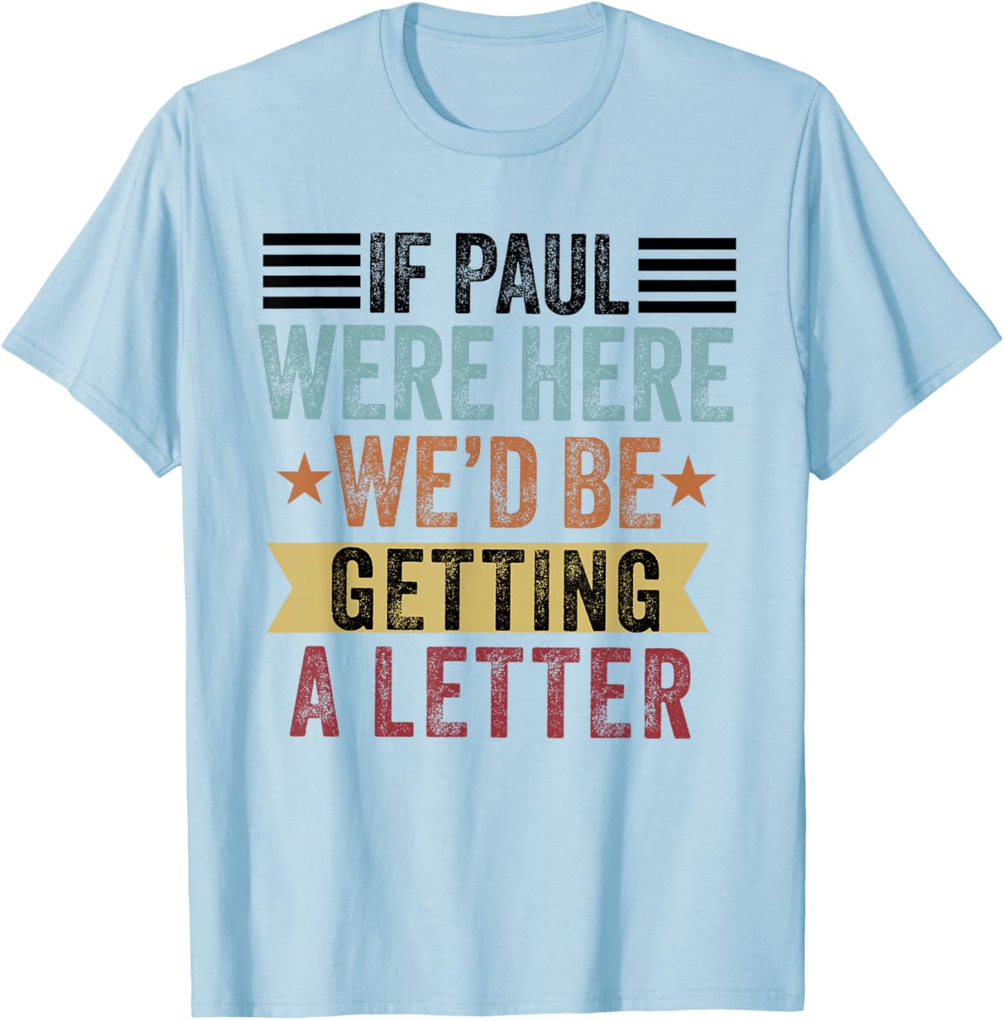 If Paul were Here We'd Be Getting a Letter Funny Christian T-Shirt - T-Shirt | Light Blue