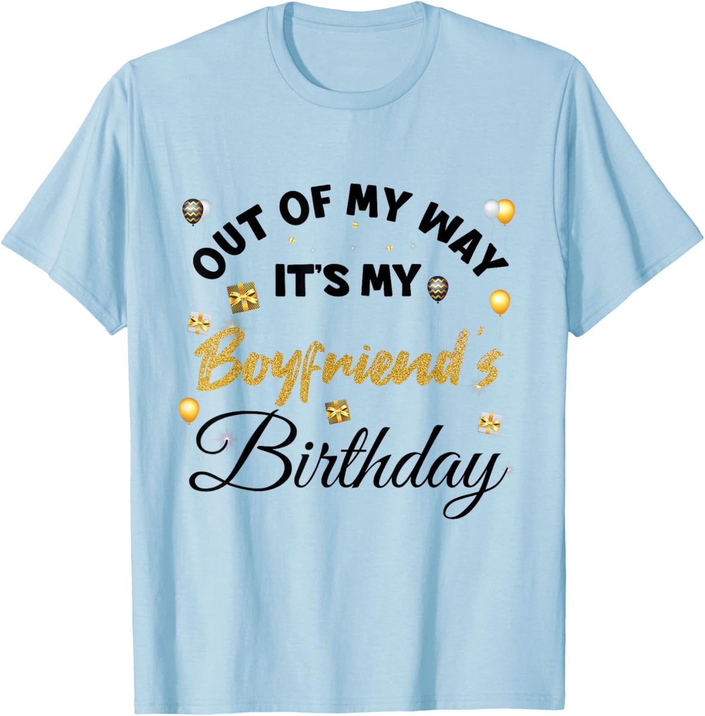 Out of My Way It's My Boyfriend's Birthday T-Shirt - T-Shirt | Light Blue