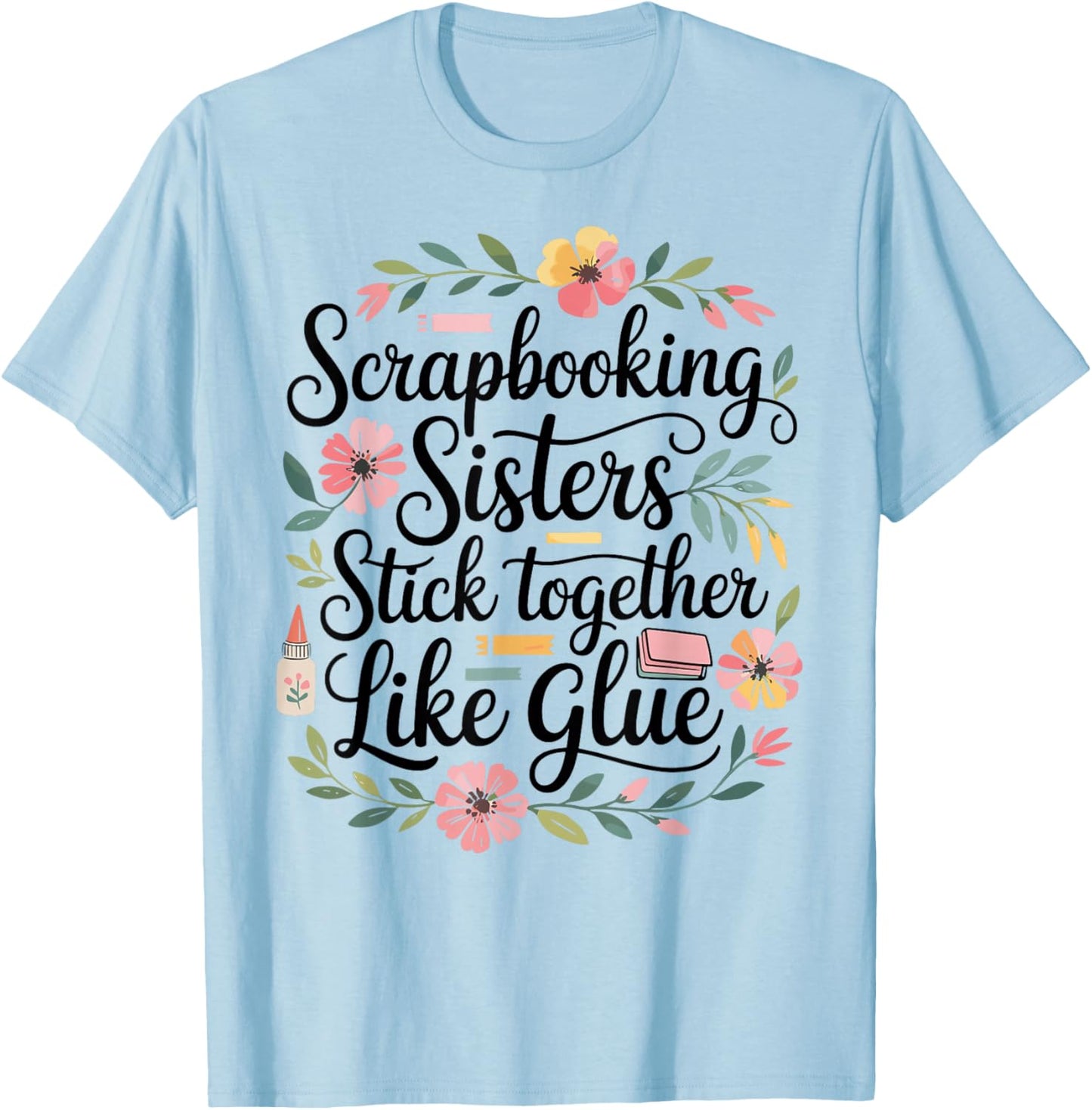Scrapbooking Sisters Stick Together Funny T-Shirt - T-Shirt | Light Blue