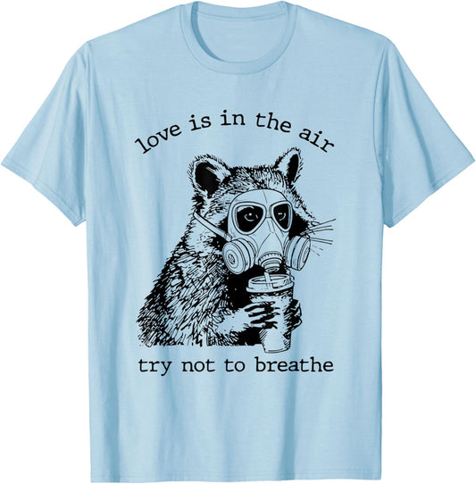 Love is in The Air Try Not to Breathe Raccoon Valentines T-Shirt - T-Shirt | Light Blue