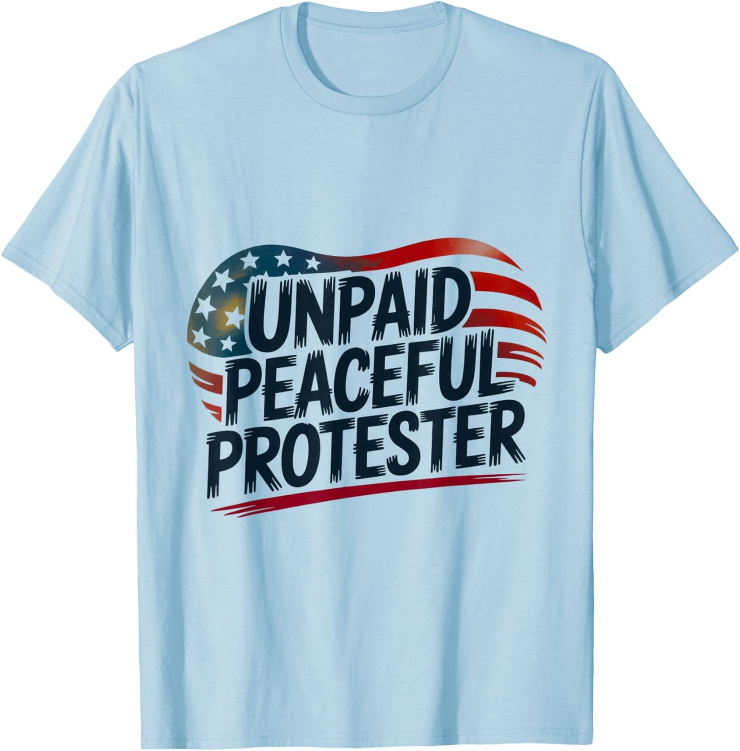 Unpaid Peaceful Protester Patriotic American Flag Heart USA T-Shirt - T-Shirt | Light Blue