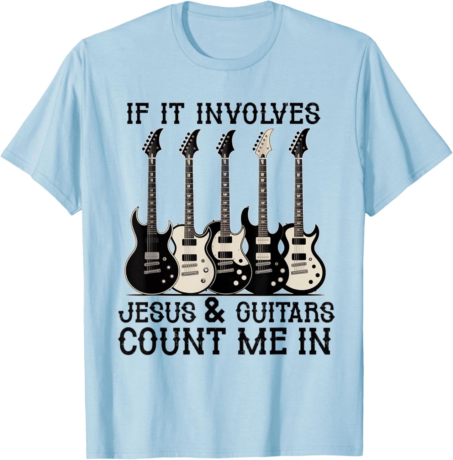 If it Involves Jesus and Guitars Count Christian Guitarist T-Shirt - T-Shirt | Light Blue