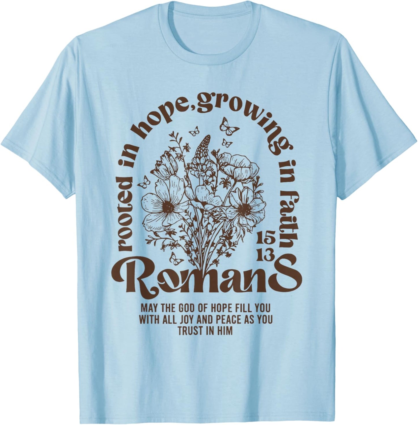 Christian Rooted in Hope Growing in Faith Romans 15:13 T-Shirt - T-Shirt | Light Blue