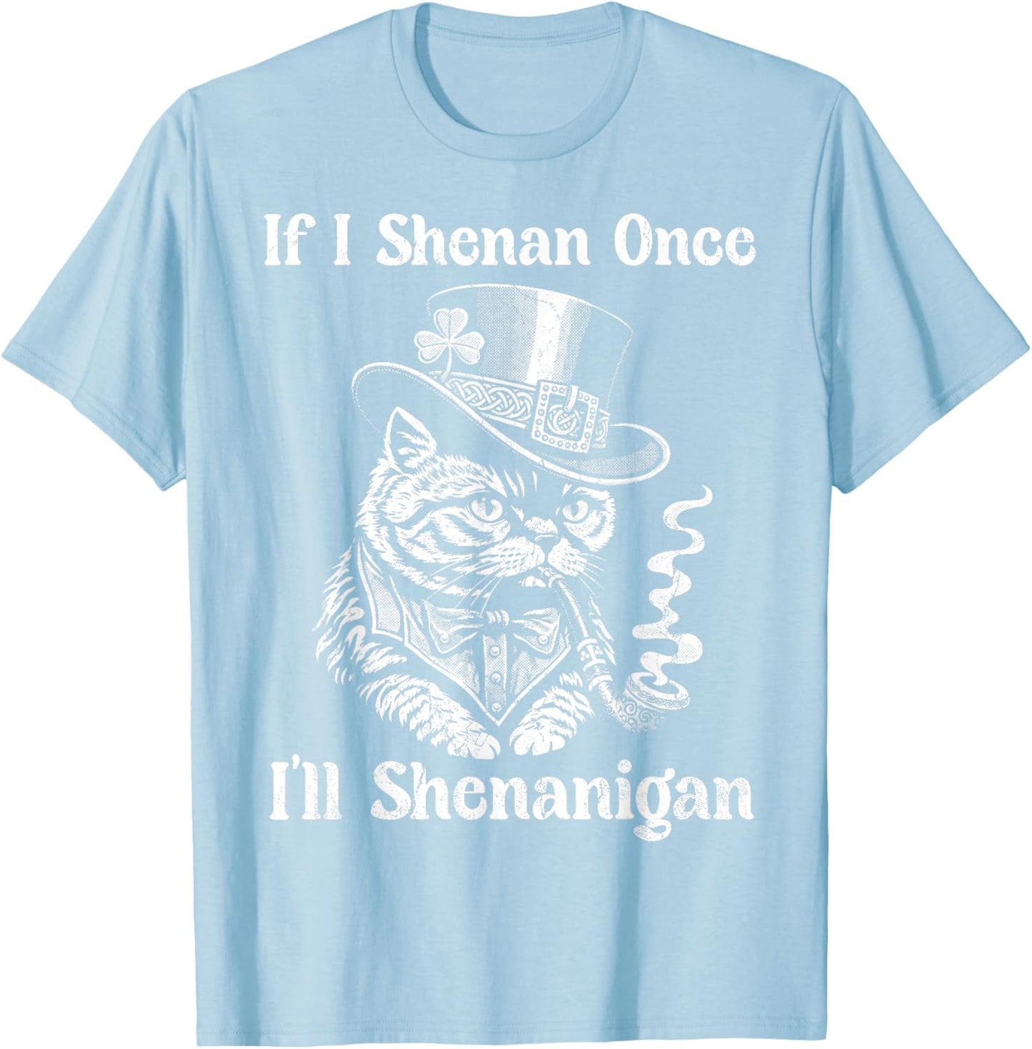 If I Shenan Once Ill Shenanigan Women Patricks Day T-Shirt - T-Shirt | Light Blue
