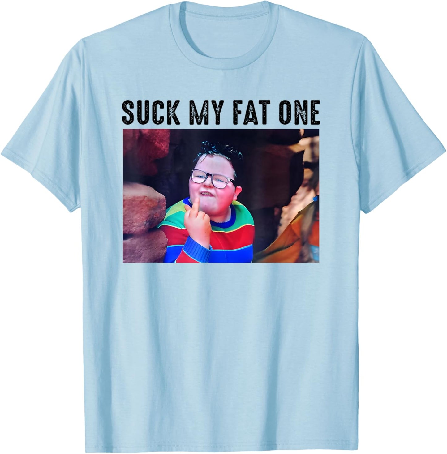 Suck My Fat One, Meme Funny T-Shirt - T-Shirt | Light Blue