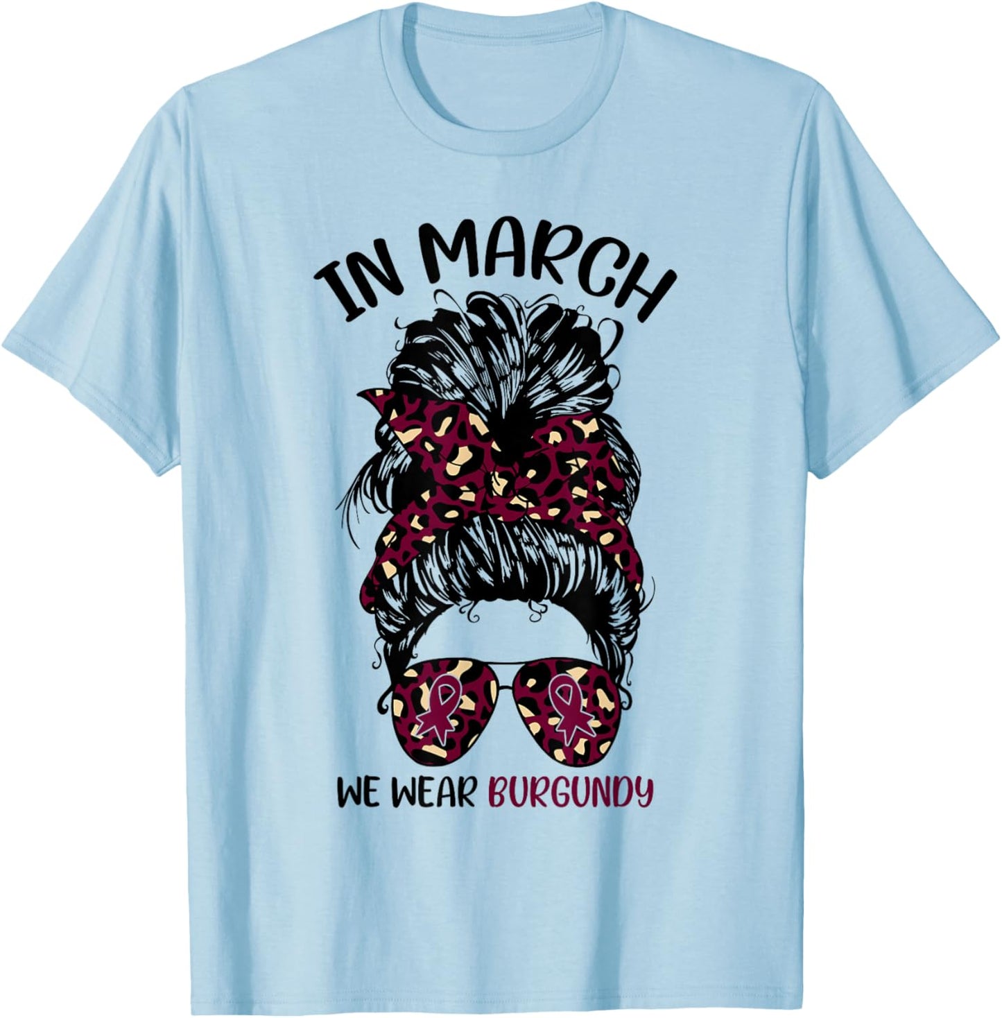 Multiple Myeloma Awareness in March We Wear Burgundy T-Shirt - T-Shirt | Light Blue
