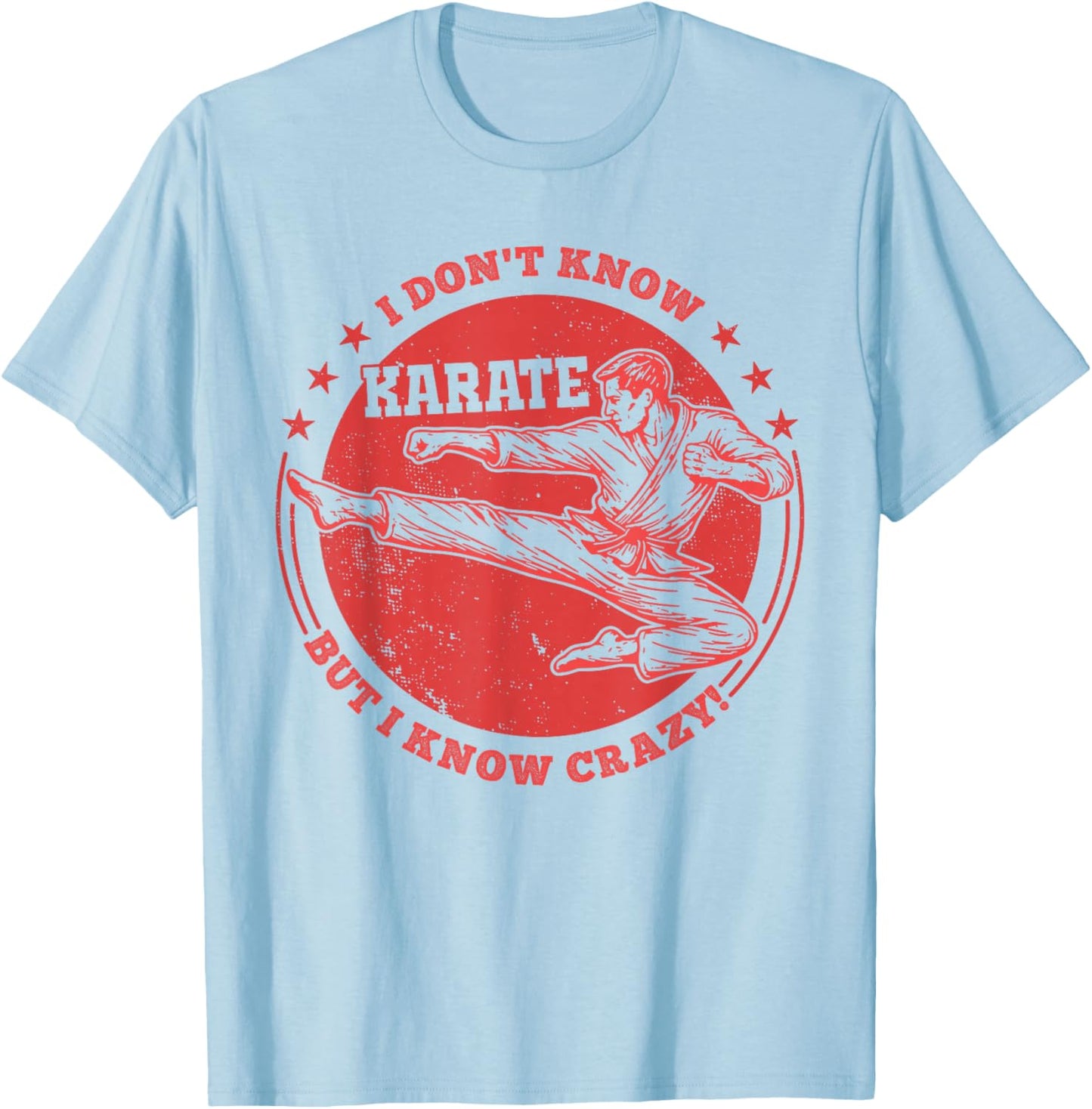 I Don't Know Karate But I Know Crazy Funny Martial Arts T-Shirt - T-Shirt | Light Blue