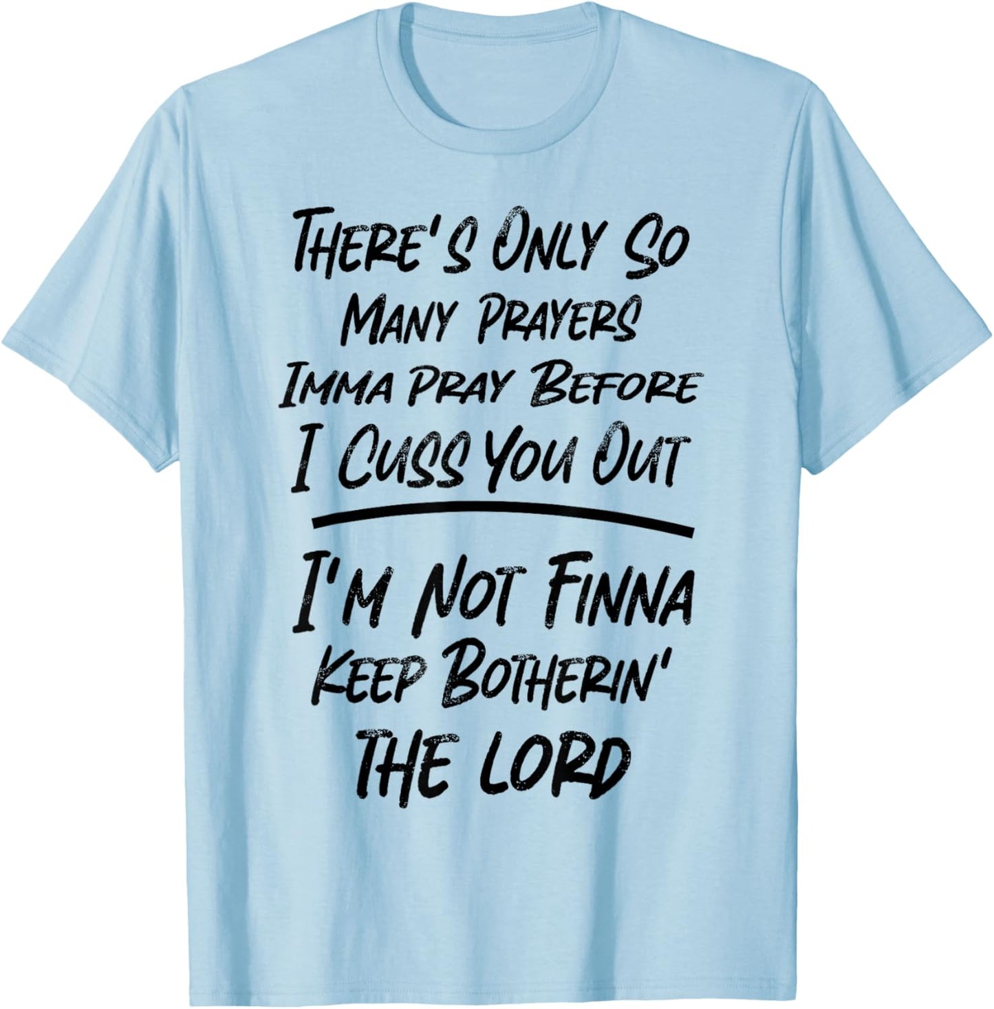 There's Only So Many Prayers Imma Pray Before I Cuss You Out T-Shirt - T-Shirt | Light Blue