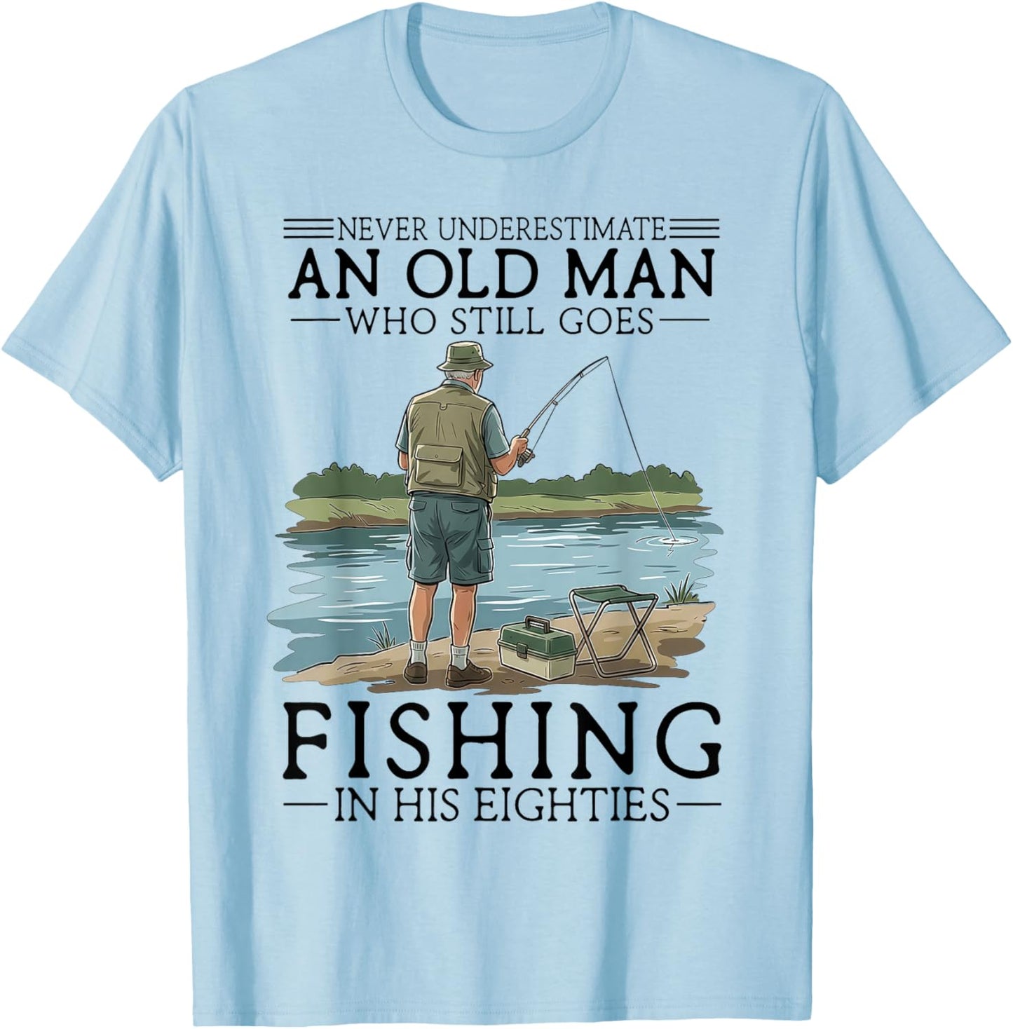 Never Underestimate an Old Man Who Goes Fishing in His 80s T-Shirt - T-Shirt | Light Blue