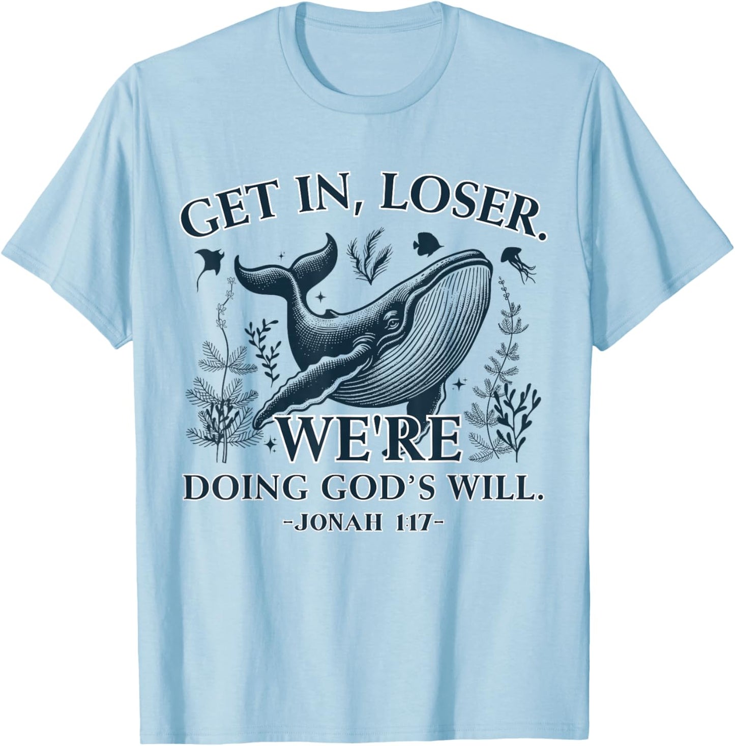 Get in Loser We're Doing God's Will Funny Christian Bible T-Shirt - T-Shirt | Light Blue