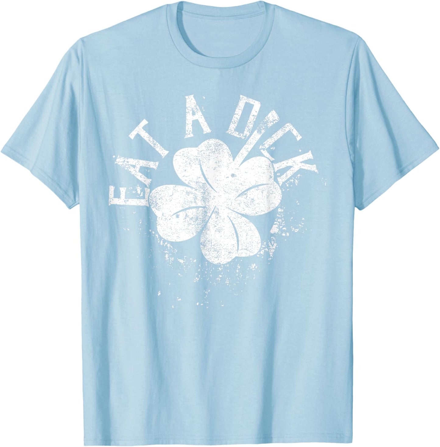 Eat A Dick Shamrock T-Shirt - T-Shirt | Light Blue