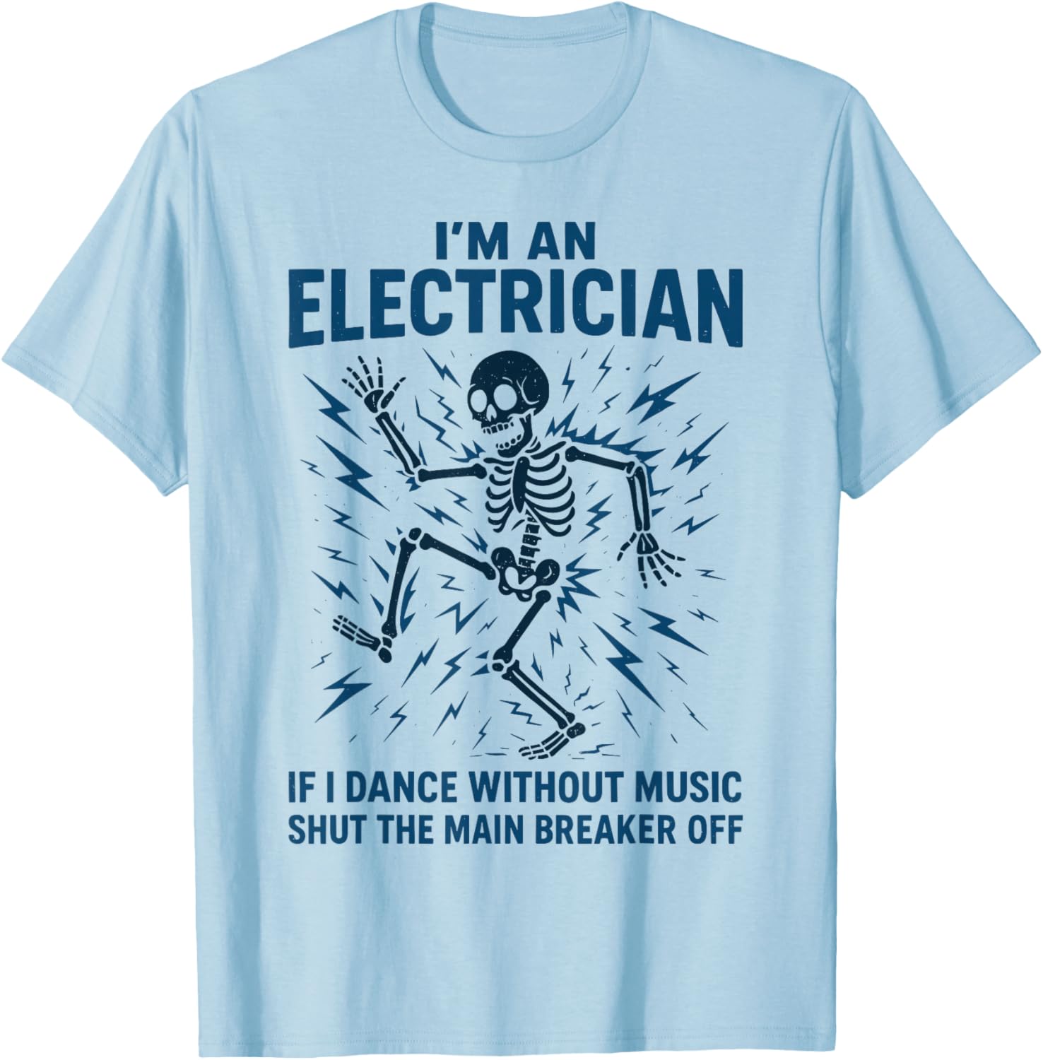 Electrician | I'm an Electrician If I Dance Without Music T-Shirt - T-Shirt | Light Blue