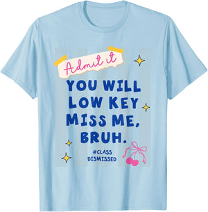 Admit It You Will Low Key Miss Me Class Dismissed T-Shirt - T-Shirt | Light Blue