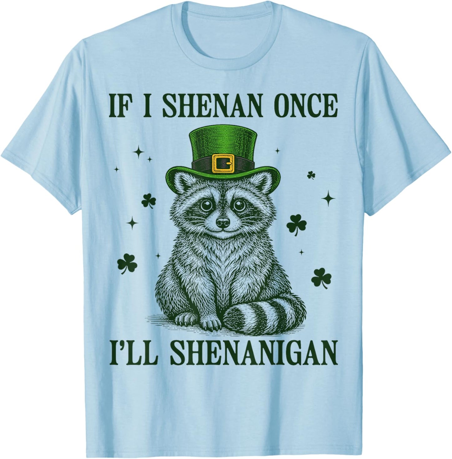 Raccoon If I Shenan Once I'll Shenanigan St Patricks Day T-Shirt - T-Shirt | Light Blue
