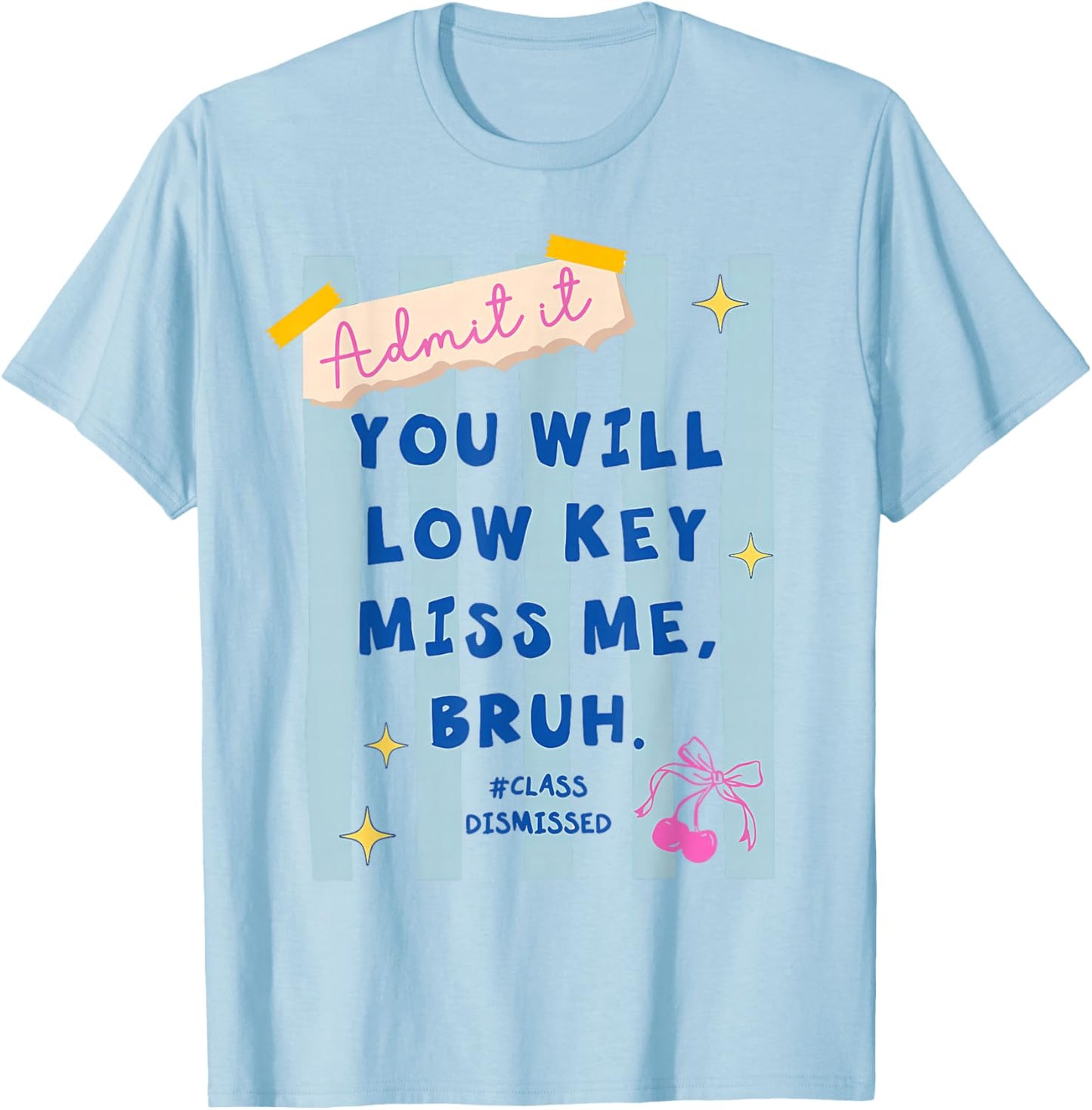 Stripe Admit It You'll Lowkey-Miss Me Bruh Class Dismissed T-Shirt - T-Shirt | Light Blue