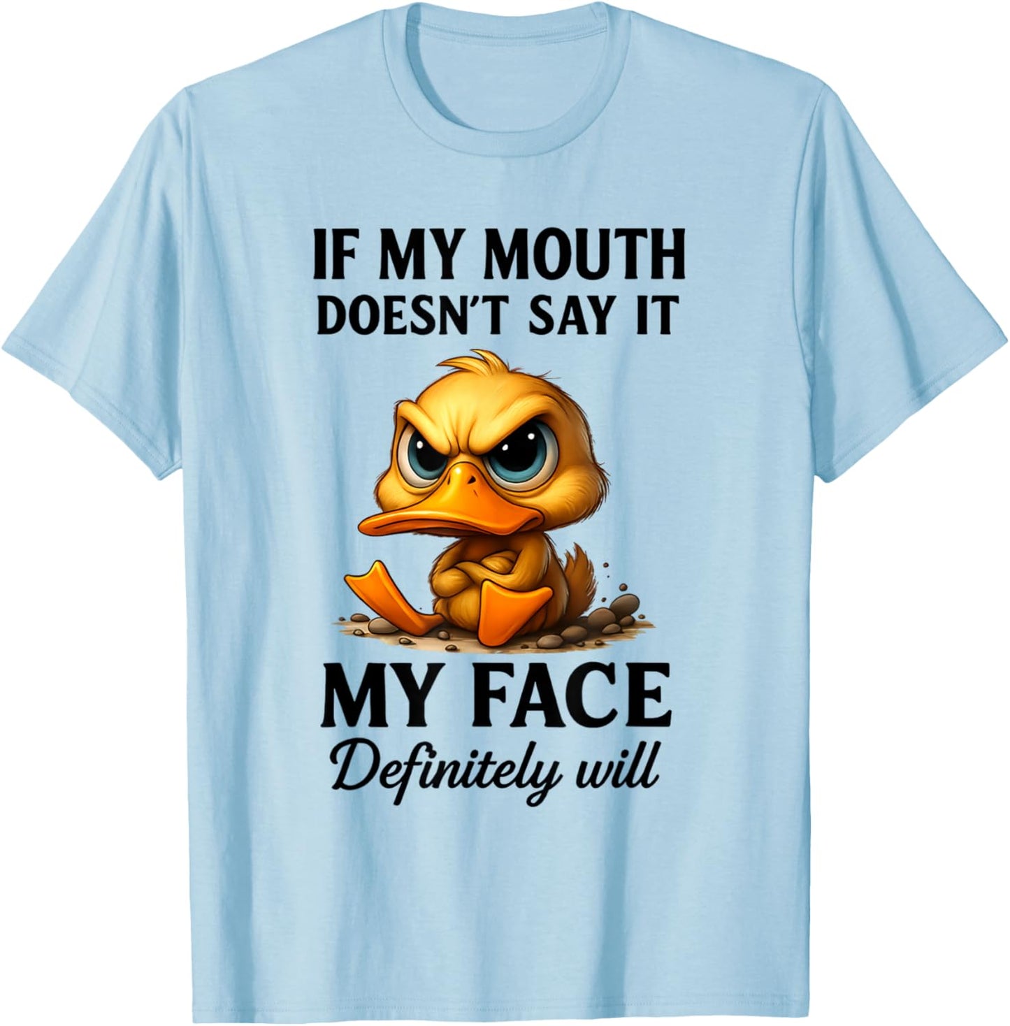 Funny Duck If My Mouth Doesn't Say It My Face Will Sarcastic T-Shirt - T-Shirt | Light Blue