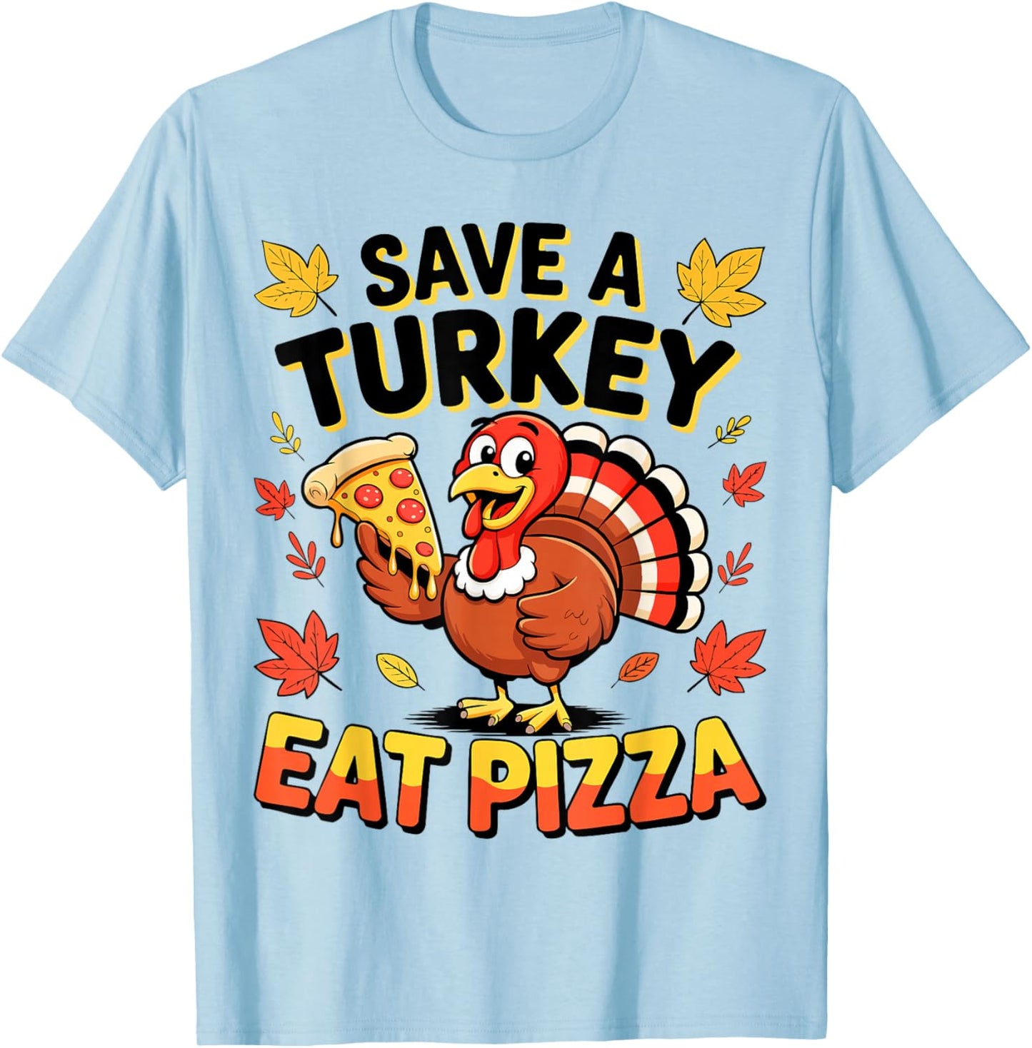 Save A Turkey Eat Pizza Shirt Men Women Kids Thanksgiving T-Shirt - T-Shirt | Light Blue